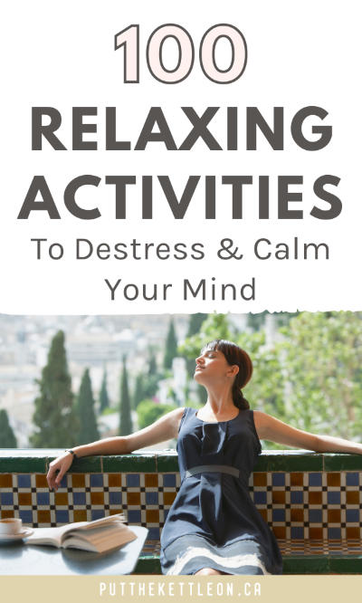 100 Relaxing Activities To Destress & Calm Your Mind