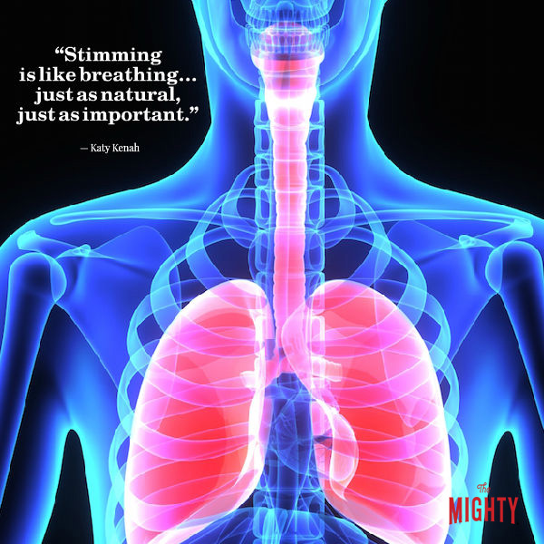 Image of an x-ray of lungs. Text says: Stimming is like breathing... just as natural, just as important. -- Katy Kenah