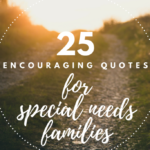 25 Encouraging Quotes for Special Needs Families
