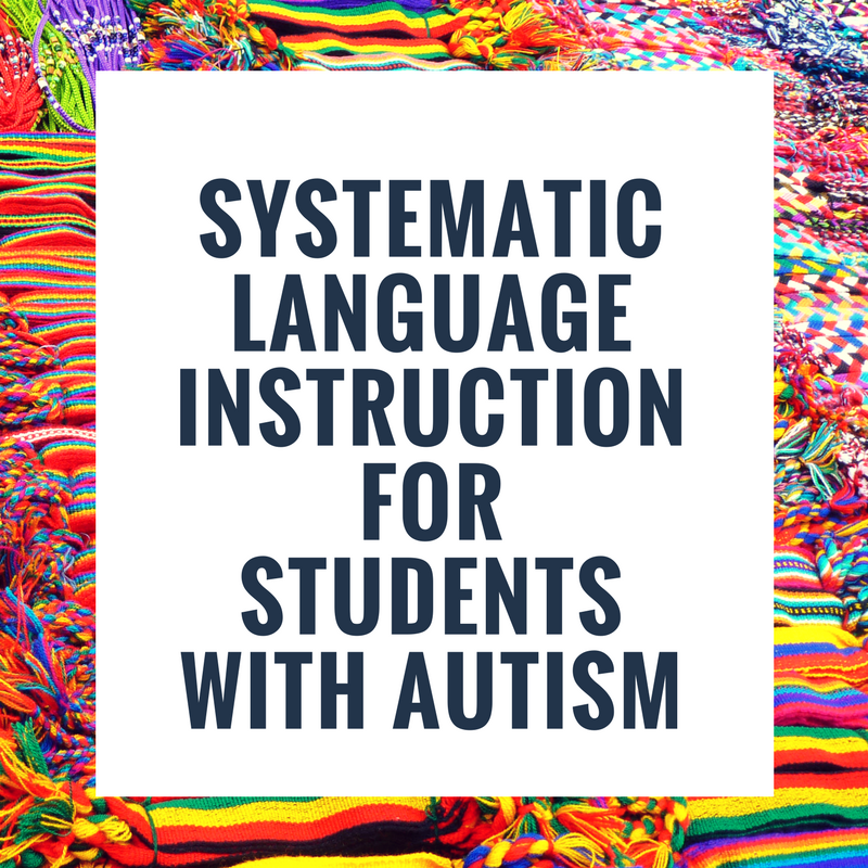 Systematic Language Instruction for Students with Autism
