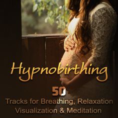 Hypnobirthing: 50 Tracks for Breathing, Relaxation, Visualization & Meditation, Soothing Nature Music to Deep Hypnosis, Calmness & Serenity, Natural Birthing, an album by Hypnotherapy Birthing, Hypnobirthing Music Company on Spotify
