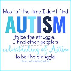 This contains an image of: Most of the time I don't find Autism to be the struggle quote