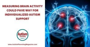 Measuring Brain Activity Could Pave Way for Individualized Autism Support https://www.autismparentingmagazine.com/measuring-brain-activity-autism-support/