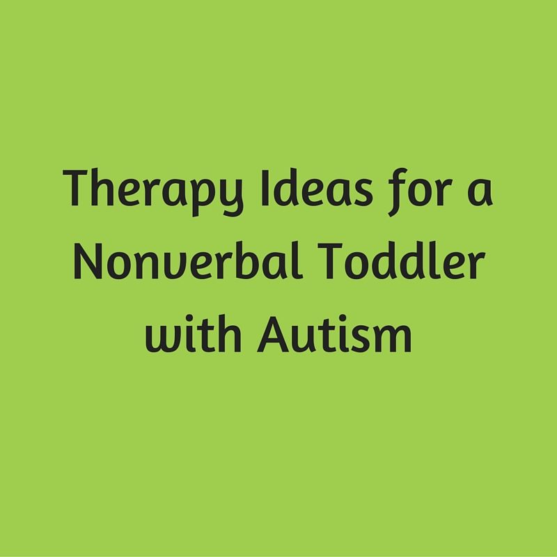 Therapy Ideas for a Nonverbal Toddler with Autism