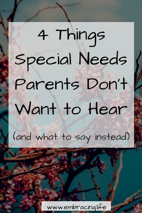 The Four Things Special Needs Parents Don‘t Want To Hear